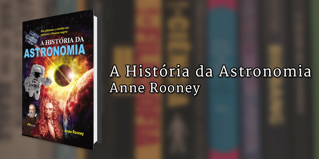 Imagem de capa com o livro A História da Astronomia à esquerda e o texto "A História da Astronomia, Anne Rooney" à direita.