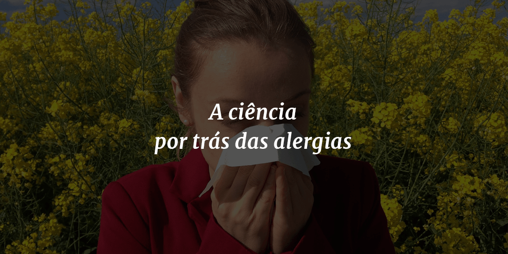 Imagem de capa com o título "A ciência por trás das alergias" à frente e ao fundo uma mulher espirrando e flores amarelas ao redor.