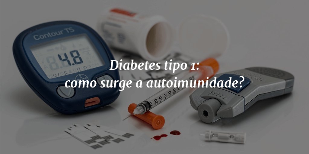 Capa do post com utensílios usados para fazer teste da taxa de glicose no sangue ao fundo e o título " Diabetes tipo 1: como surge a autoimunidade?" à frente.