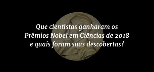 Capa do post com o título "Que cientistas ganharam os Prêmios Nobel em Ciências de 2018 e quais foram suas descobertas?" e o Prêmio Nobel ao fundo.