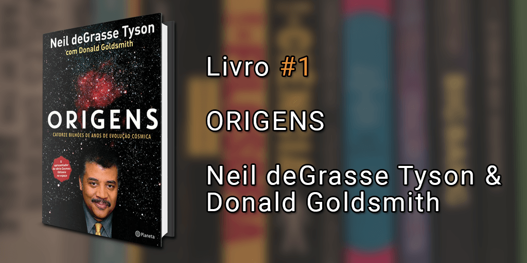 Imagem de capa com o livro Origens à esquerda e o texto "Livro #1, Origens, Neil deGrasse Tyson & Donald Goldsmith" à direita.